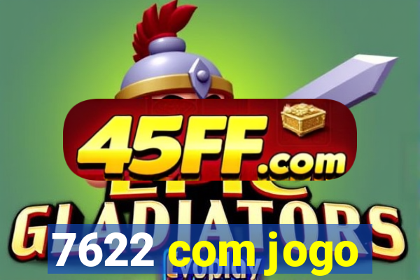 7622 com jogo